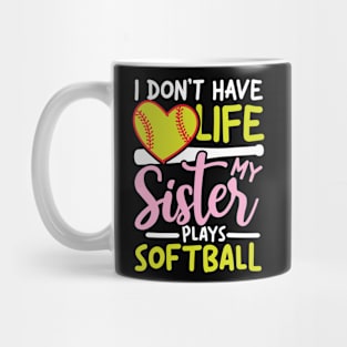 I Don't Have Life My Sister Plays Softball Mug